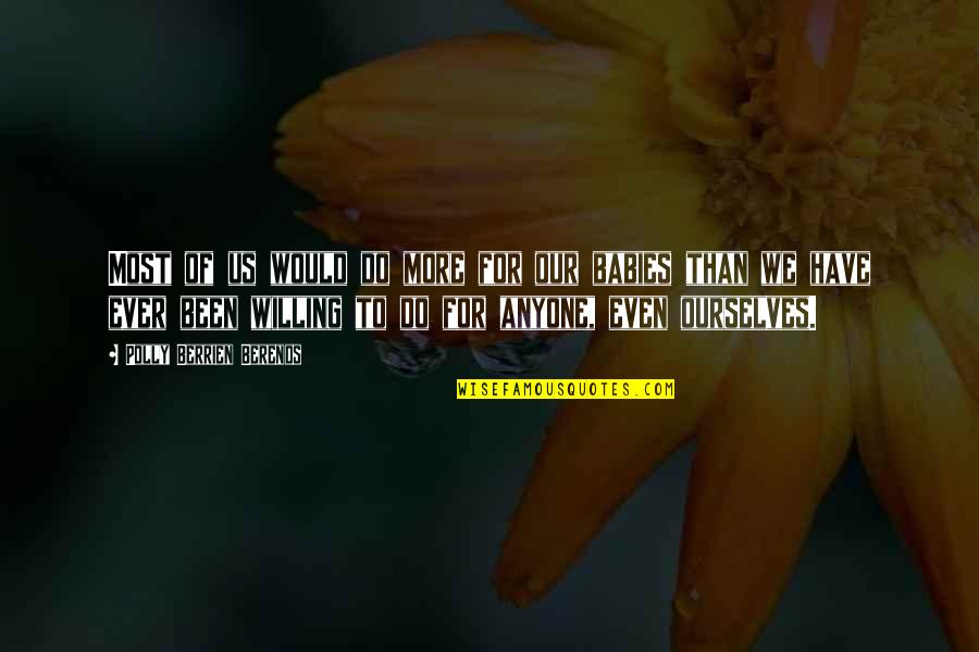 Never Giving Up In Sports Quotes By Polly Berrien Berends: Most of us would do more for our Never Giving Up In Sports Quotes By Polly Berrien Berends: Most of us would do more for our