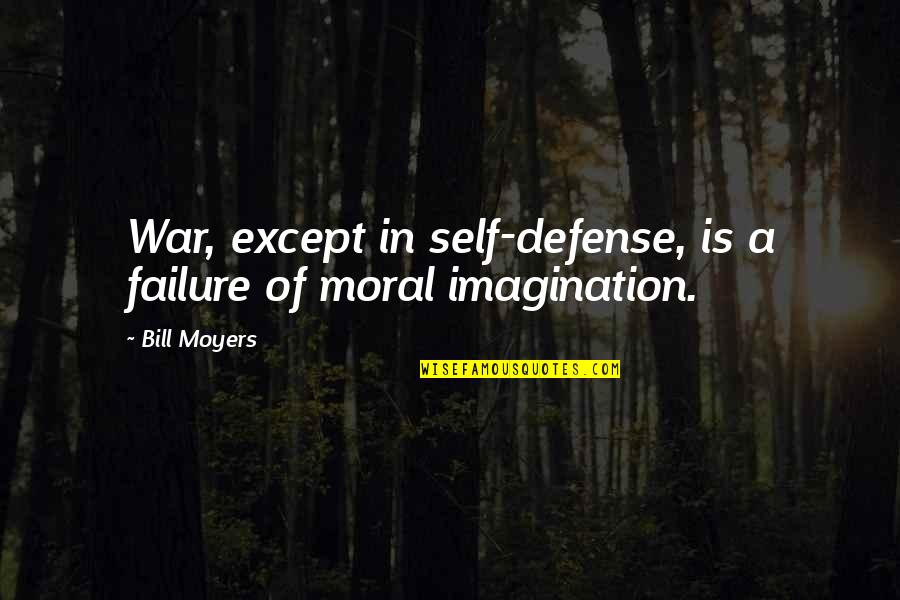 Never Giving Up On A Girl Quotes By Bill Moyers: War, except in self-defense, is a failure of