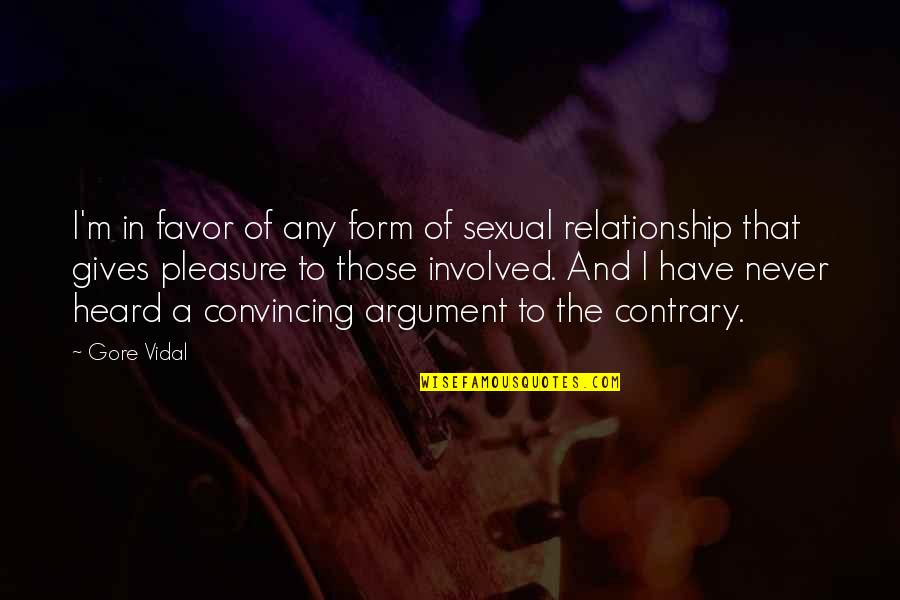 Never Giving Up On A Relationship Quotes By Gore Vidal: I'm in favor of any form of sexual