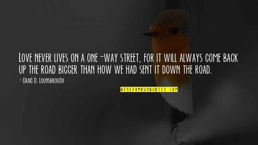 Never Giving Up On Friendship Quotes By Craig D. Lounsbrough: Love never lives on a one-way street, for