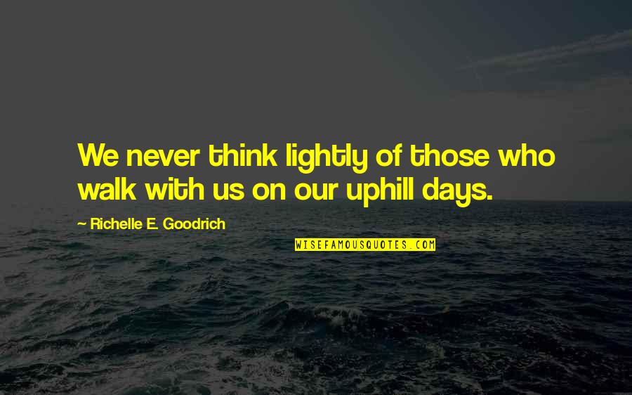 Never Giving Up On Friendship Quotes By Richelle E. Goodrich: We never think lightly of those who walk Never Giving Up On Friendship Quotes By Richelle E. Goodrich: We never think lightly of those who walk