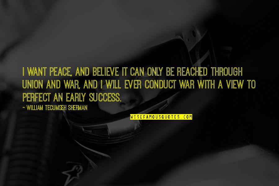 Never Giving Up On Him Quotes By William Tecumseh Sherman: I want peace, and believe it can only