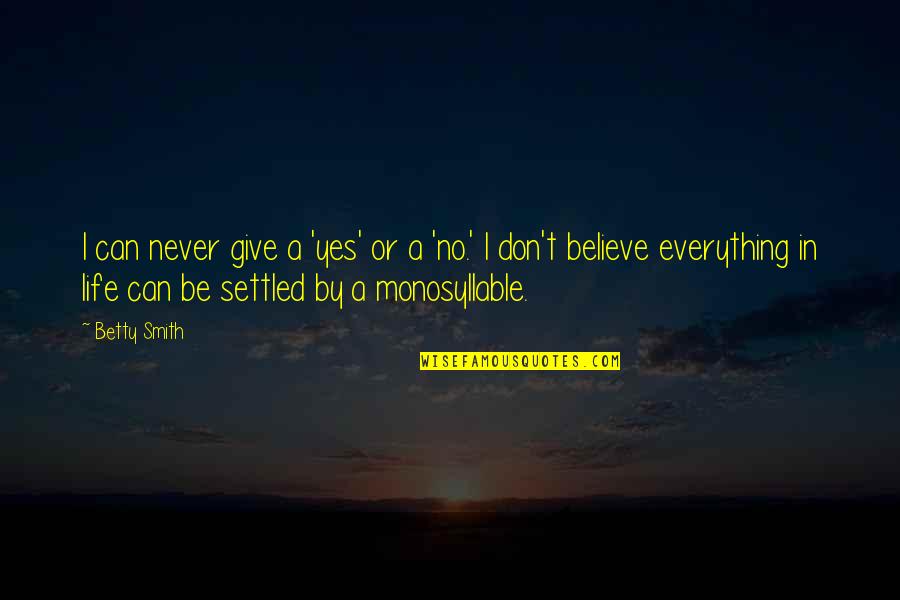 Never Giving Up On Life Quotes By Betty Smith: I can never give a 'yes' or a