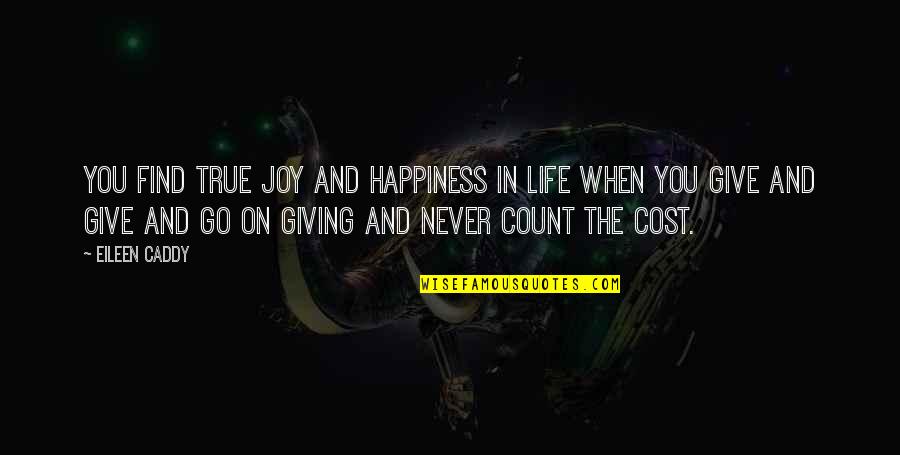 Never Giving Up On Life Quotes By Eileen Caddy: You find true joy and happiness in life