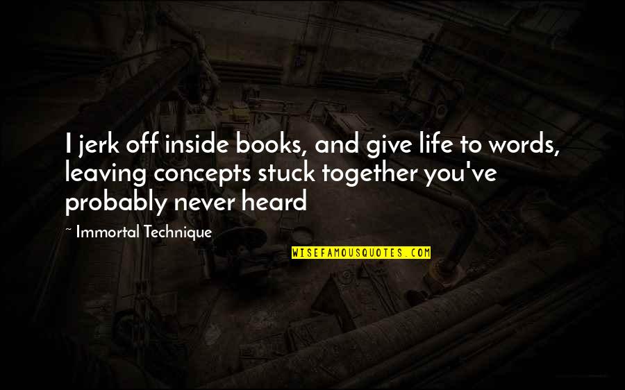 Never Giving Up On Life Quotes By Immortal Technique: I jerk off inside books, and give life