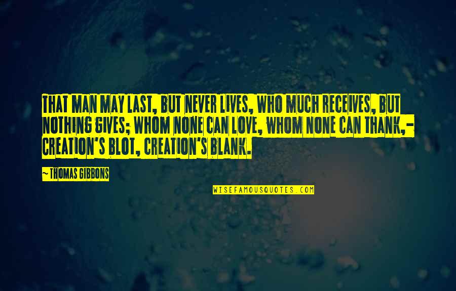 Never Giving Up On Life Quotes By Thomas Gibbons: That man may last, but never lives, Who