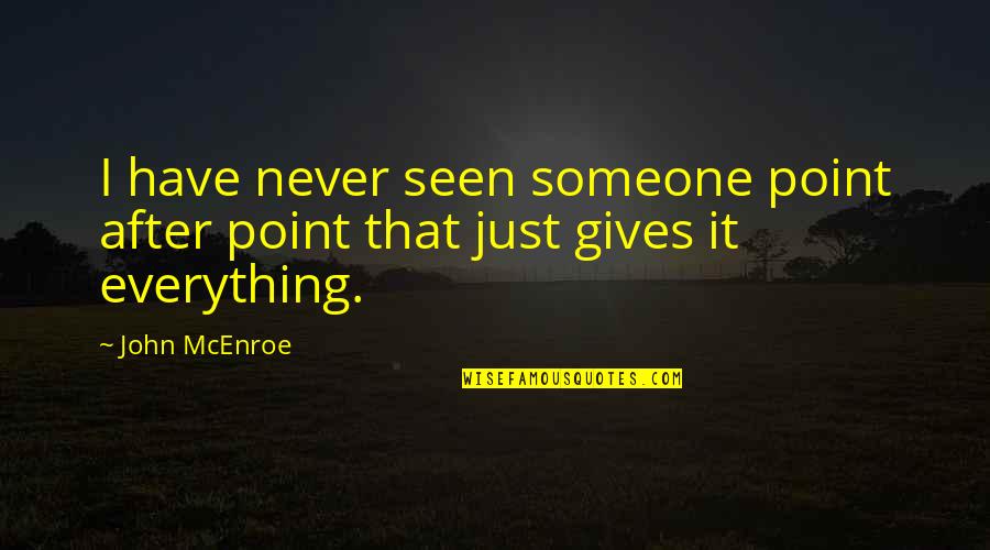 Never Giving Up On Someone Quotes By John McEnroe: I have never seen someone point after point