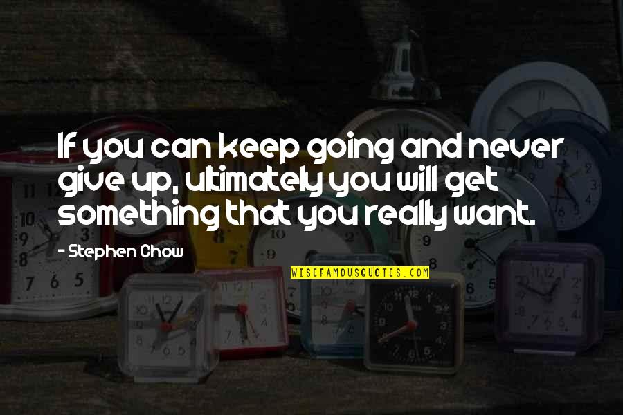 Never Giving Up On Something You Want Quotes By Stephen Chow: If you can keep going and never give