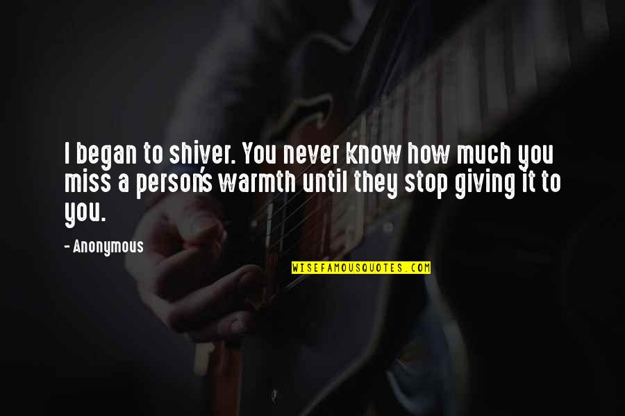 Never Giving Up On Us Quotes By Anonymous: I began to shiver. You never know how