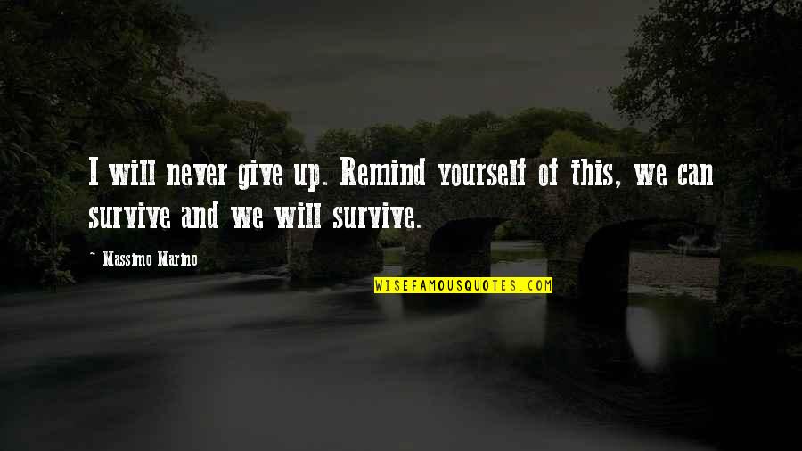 Never Giving Up On Yourself Quotes By Massimo Marino: I will never give up. Remind yourself of