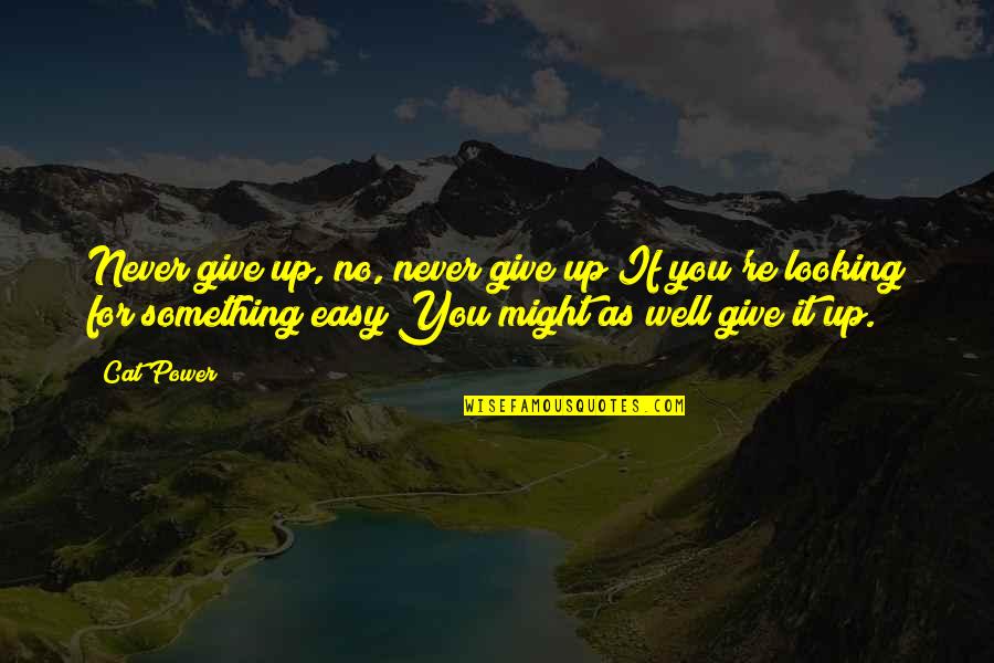 Never Giving Up You Quotes By Cat Power: Never give up, no, never give up If