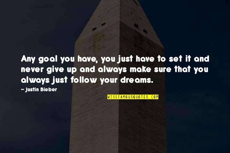 Never Giving Up You Quotes By Justin Bieber: Any goal you have, you just have to Never Giving Up You Quotes By Justin Bieber: Any goal you have, you just have to