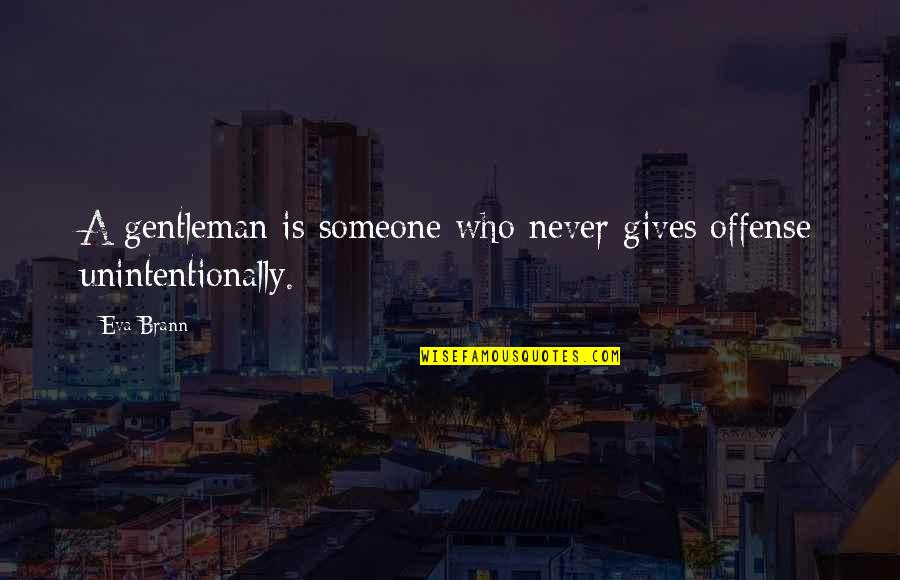Never Giving Your All To Someone Quotes By Eva Brann: A gentleman is someone who never gives offense