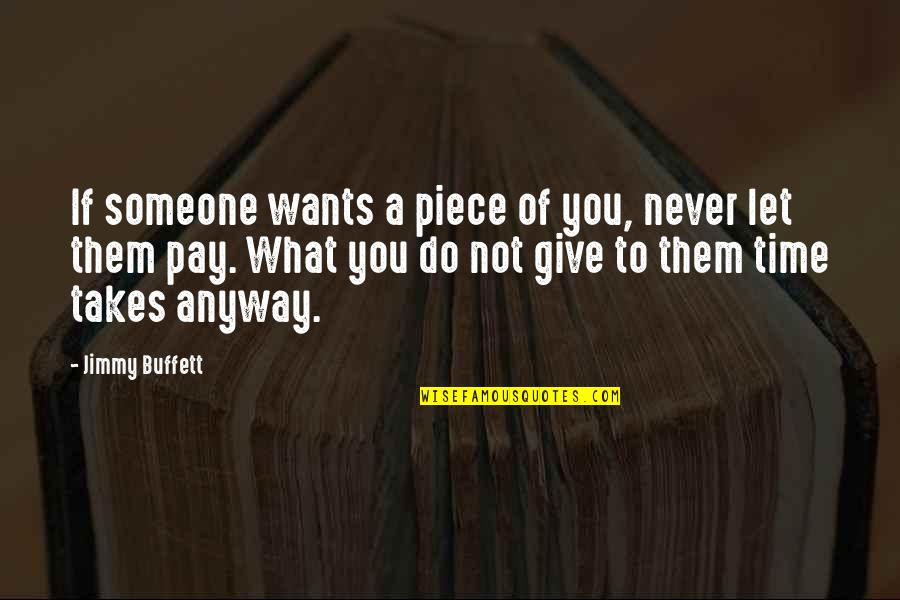 Never Giving Your All To Someone Quotes By Jimmy Buffett: If someone wants a piece of you, never