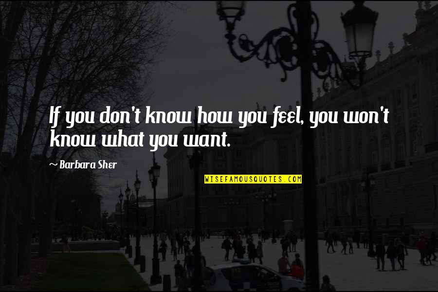 Never Gloat Quotes By Barbara Sher: If you don't know how you feel, you
