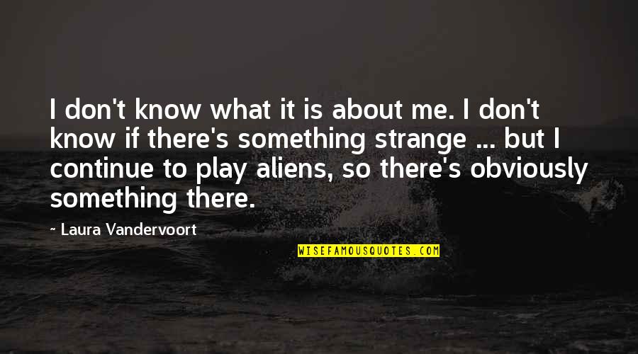 Never Gloat Quotes By Laura Vandervoort: I don't know what it is about me. Never Gloat Quotes By Laura Vandervoort: I don't know what it is about me.