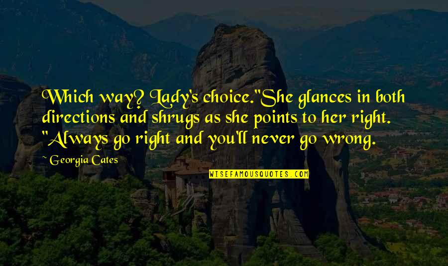 Never Go Out Of Your Way Quotes By Georgia Cates: Which way? Lady's choice."She glances in both directions