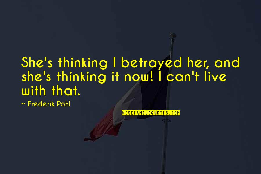 Never Go With The Flow Quotes By Frederik Pohl: She's thinking I betrayed her, and she's thinking