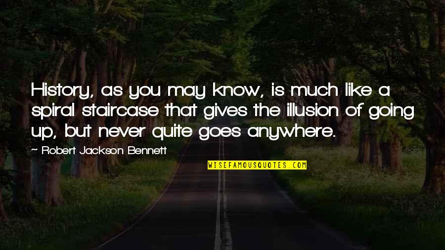 Never Going Anywhere Quotes By Robert Jackson Bennett: History, as you may know, is much like