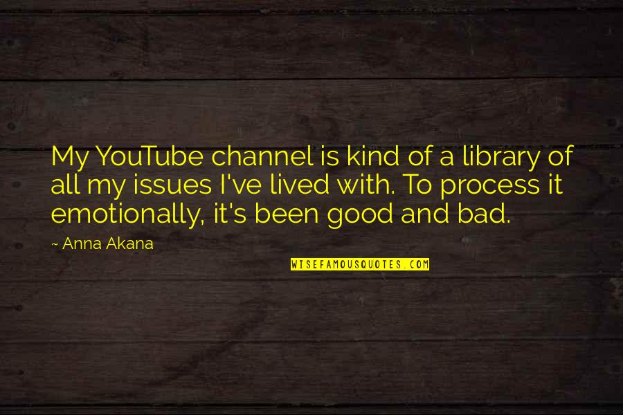 Never Going Back Again Quotes By Anna Akana: My YouTube channel is kind of a library