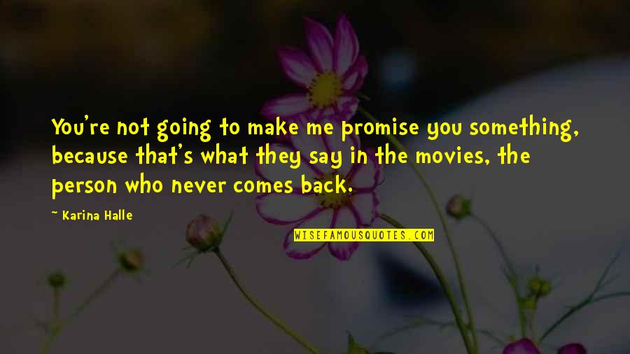 Never Going Back To An Ex Quotes By Karina Halle: You're not going to make me promise you Never Going Back To An Ex Quotes By Karina Halle: You're not going to make me promise you