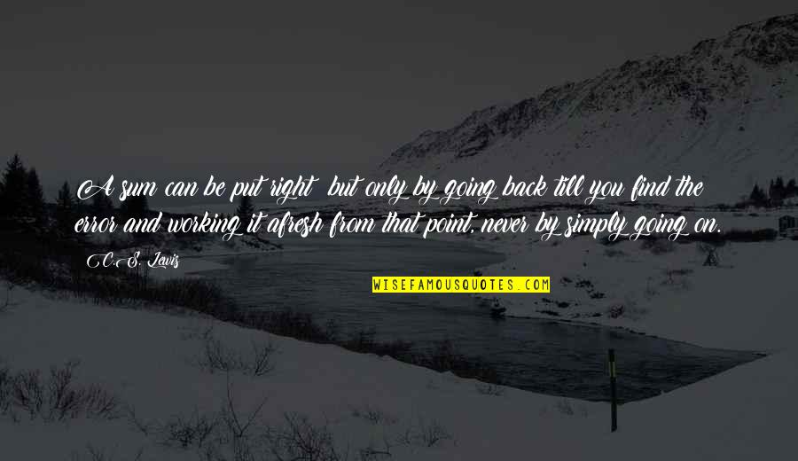 Never Going Back To You Quotes By C.S. Lewis: A sum can be put right: but only