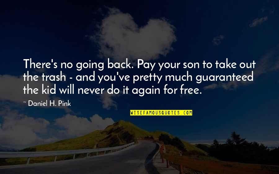 Never Going Back To You Quotes By Daniel H. Pink: There's no going back. Pay your son to