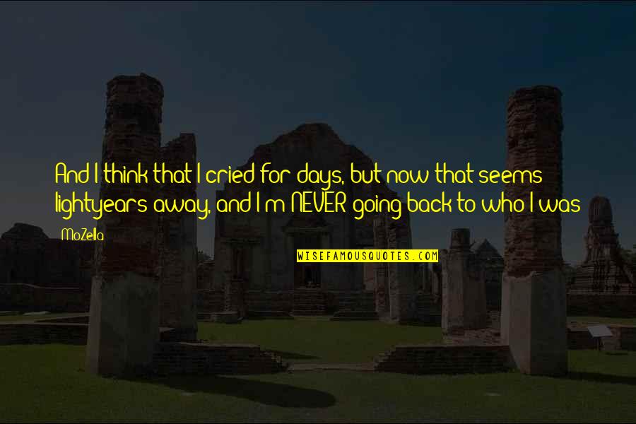 Never Going Back To You Quotes By MoZella: And I think that I cried for days,