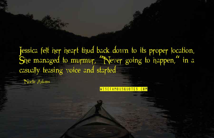 Never Going Back To You Quotes By Noelle Adams: Jessica felt her heart thud back down to