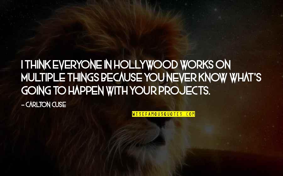 Never Going To Happen Quotes By Carlton Cuse: I think everyone in Hollywood works on multiple