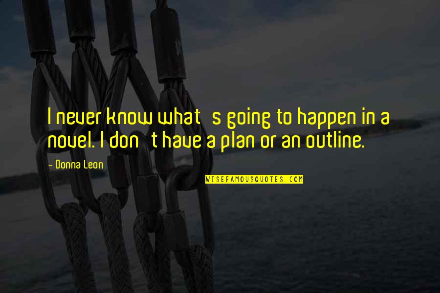 Never Going To Happen Quotes By Donna Leon: I never know what's going to happen in