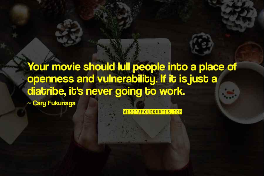 Never Going To Work Quotes By Cary Fukunaga: Your movie should lull people into a place