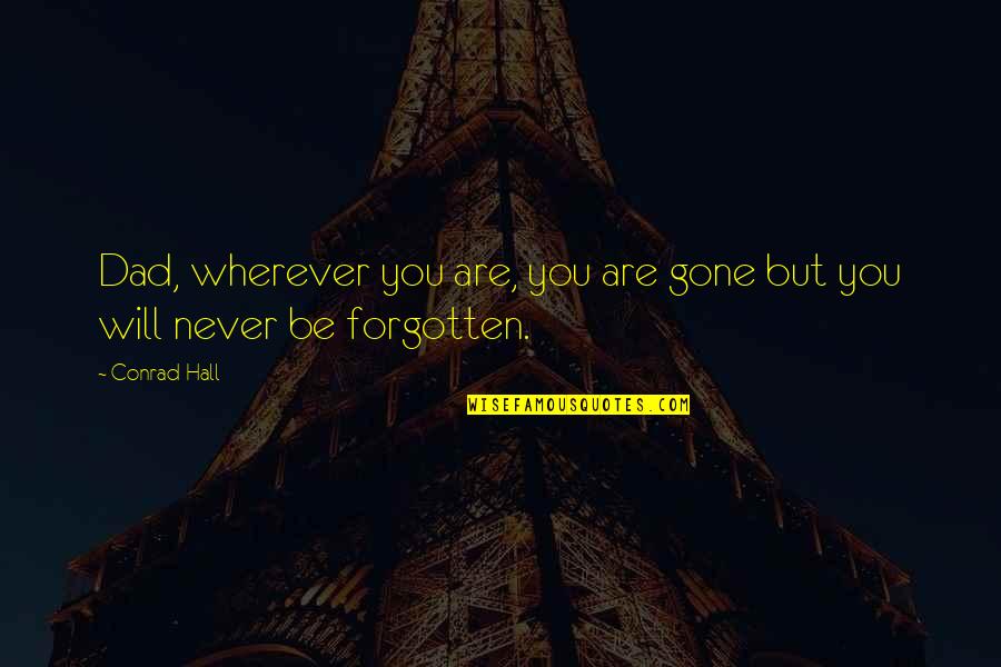 Never Gone Quotes By Conrad Hall: Dad, wherever you are, you are gone but