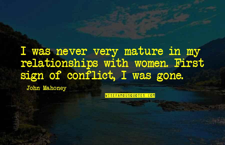 Never Gone Quotes By John Mahoney: I was never very mature in my relationships