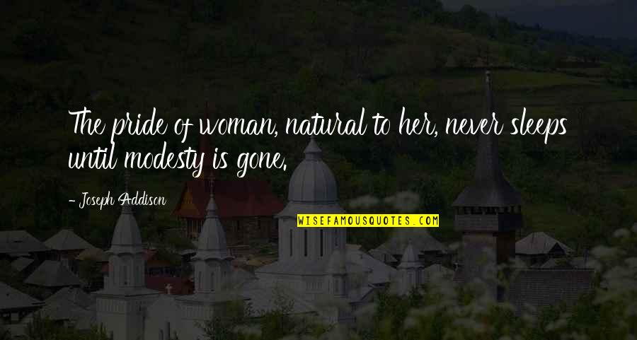 Never Gone Quotes By Joseph Addison: The pride of woman, natural to her, never