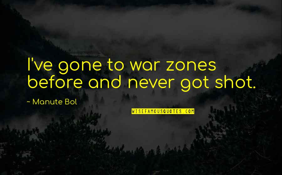 Never Gone Quotes By Manute Bol: I've gone to war zones before and never