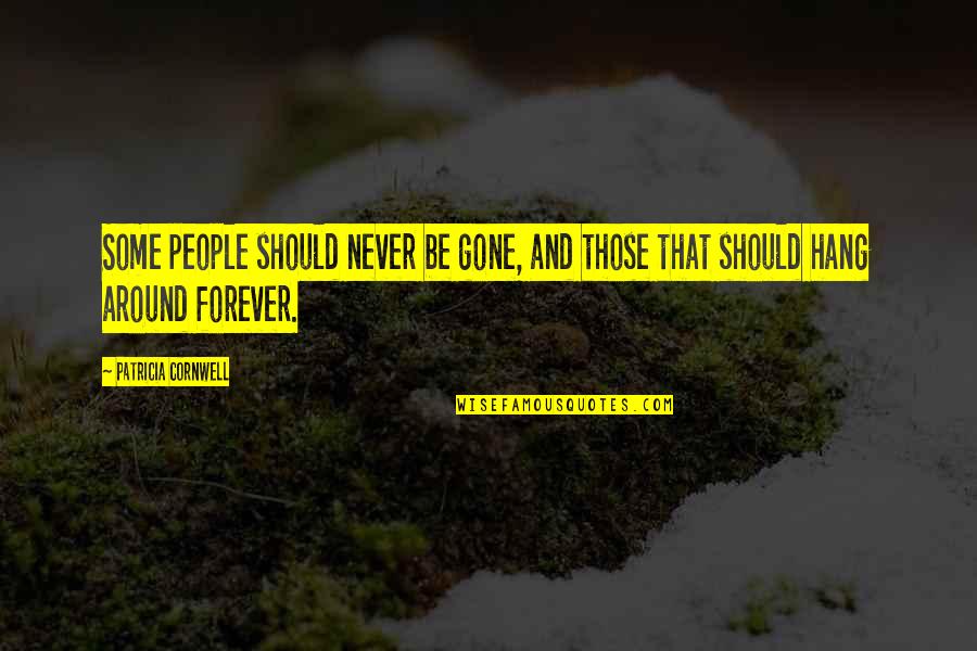Never Gone Quotes By Patricia Cornwell: Some people should never be gone, and those