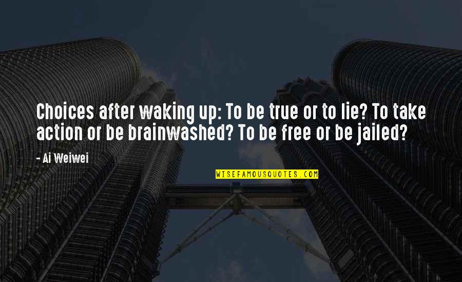 Never Gonna Be Alone Quotes By Ai Weiwei: Choices after waking up: To be true or Never Gonna Be Alone Quotes By Ai Weiwei: Choices after waking up: To be true or