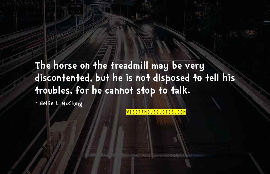 Never Gonna Be Alone Quotes By Nellie L. McClung: The horse on the treadmill may be very Never Gonna Be Alone Quotes By Nellie L. McClung: The horse on the treadmill may be very
