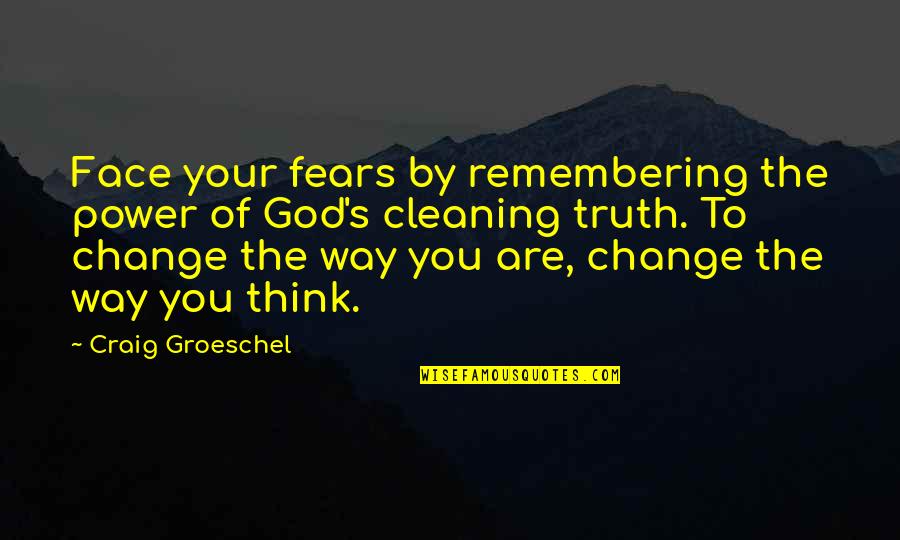 Never Gonna Be Happy Quotes By Craig Groeschel: Face your fears by remembering the power of Never Gonna Be Happy Quotes By Craig Groeschel: Face your fears by remembering the power of
