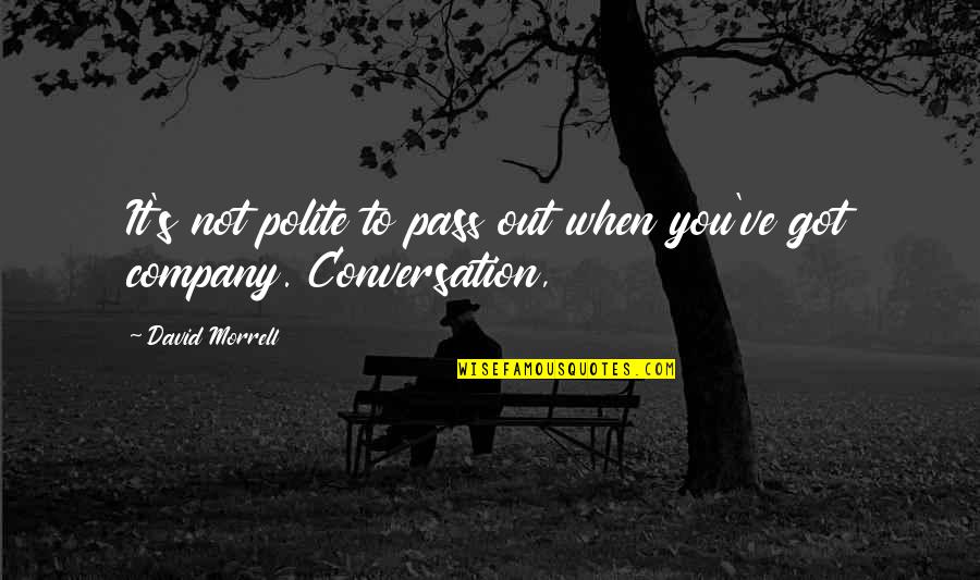 Never Gonna Be Happy Quotes By David Morrell: It's not polite to pass out when you've