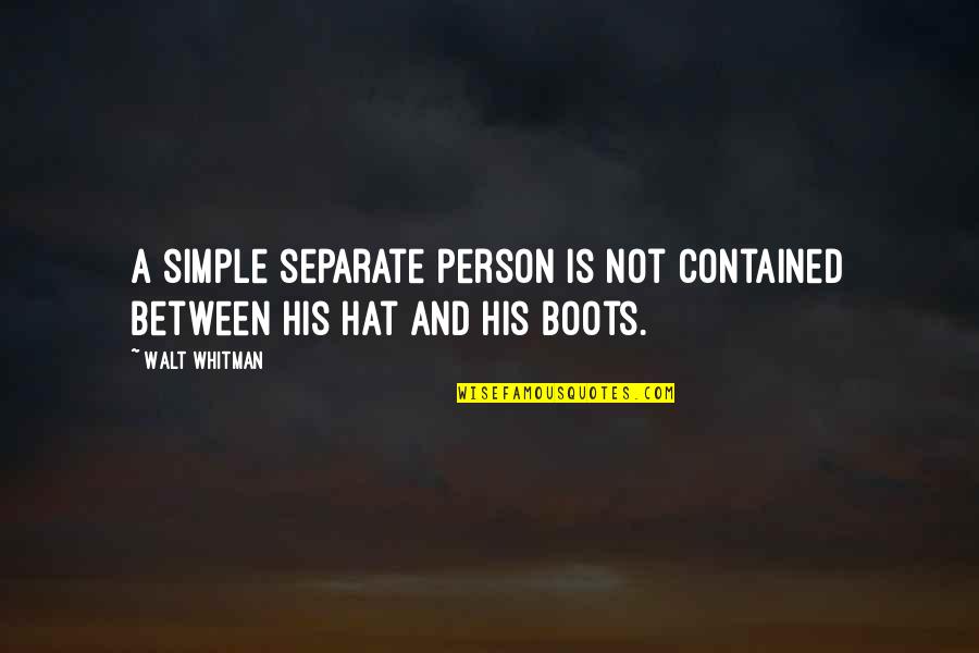 Never Gonna Be The Same Again Quotes By Walt Whitman: A simple separate person is not contained between