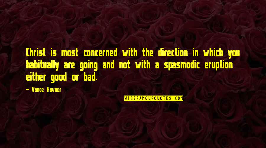 Never Gonna Dance Again Quotes By Vance Havner: Christ is most concerned with the direction in Never Gonna Dance Again Quotes By Vance Havner: Christ is most concerned with the direction in