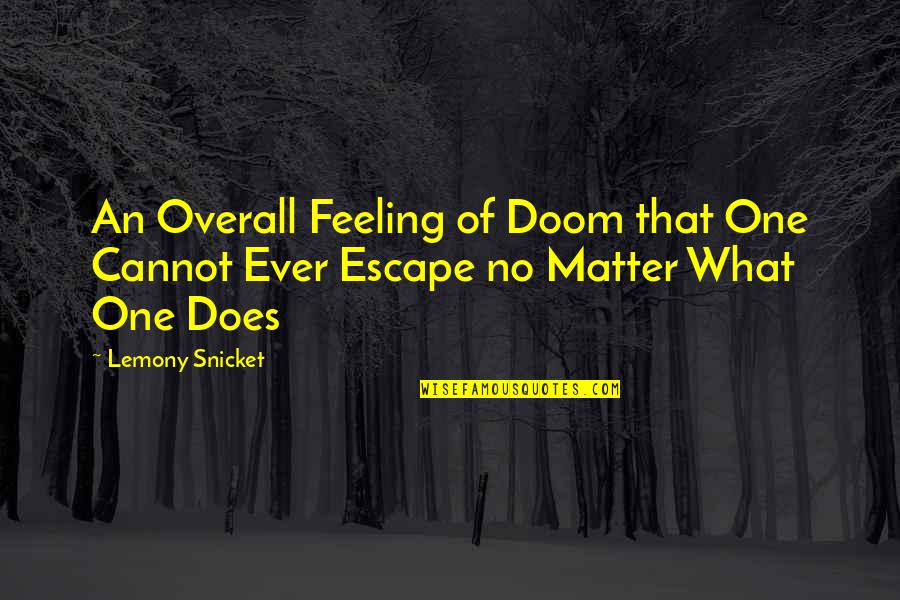 Never Gonna Happen Quotes By Lemony Snicket: An Overall Feeling of Doom that One Cannot