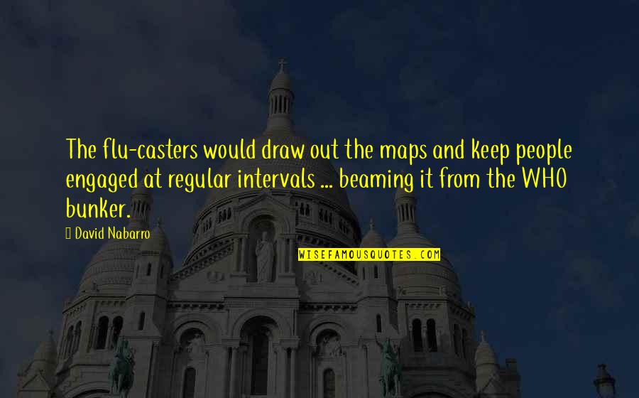 Never Gonna Regret Quotes By David Nabarro: The flu-casters would draw out the maps and Never Gonna Regret Quotes By David Nabarro: The flu-casters would draw out the maps and