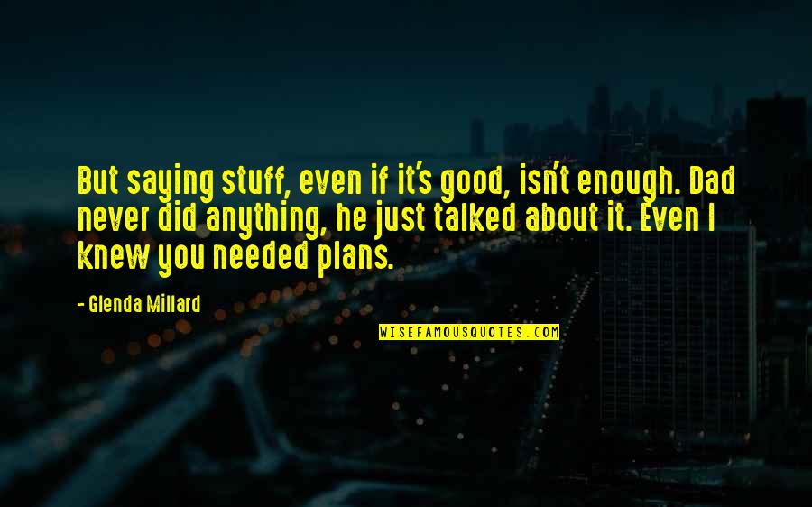 Never Good Enough Quotes By Glenda Millard: But saying stuff, even if it's good, isn't