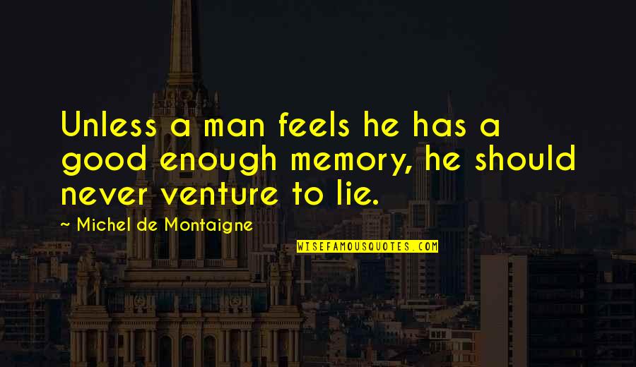 Never Good Enough Quotes By Michel De Montaigne: Unless a man feels he has a good