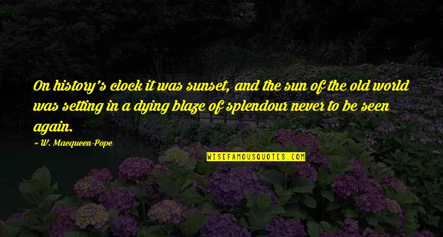 Never Goodbye Quotes By W. Macqueen-Pope: On history's clock it was sunset, and the