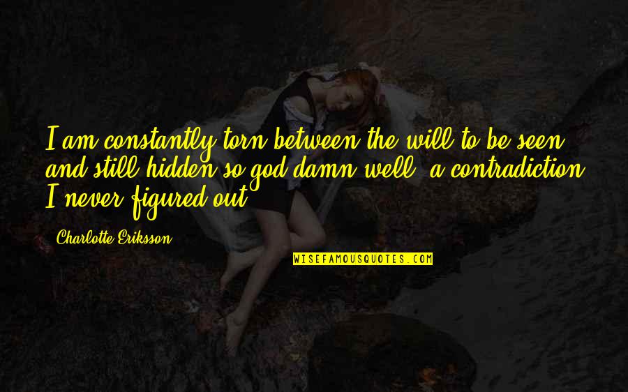 Never Growing Up Quotes By Charlotte Eriksson: I am constantly torn between the will to
