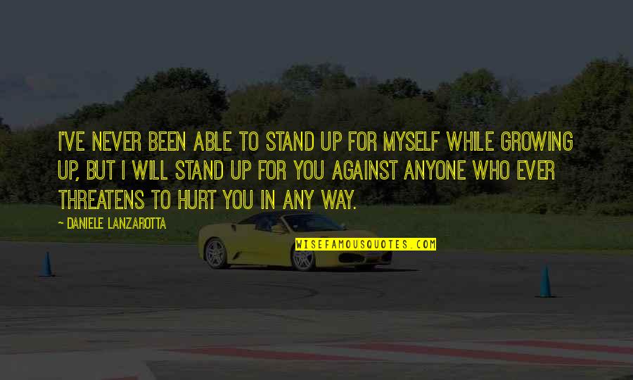 Never Growing Up Quotes By Daniele Lanzarotta: I've never been able to stand up for Never Growing Up Quotes By Daniele Lanzarotta: I've never been able to stand up for
